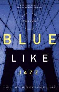 Blue Like Jazz Nonreligious Thoughts on Christian Spirituality by 