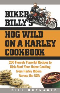 Biker Billys Hog Wild on a Harley Cookbook 200 Fiercely Flavorful 