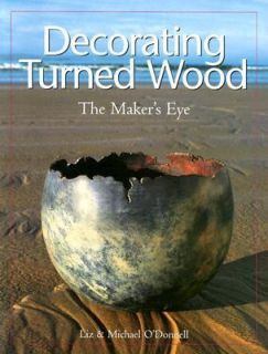 Decorating Turned Wood The Makers Eye by Michael ODonnell and Liz O 