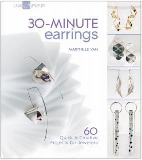 30 Minute Earrings 60 Quick and Creative Projects for Jewelers by 