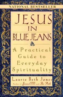 Jesus in Blue Jeans A Practical Guide to Everyday Spirituality by 