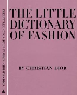 The Little Dictionary of Fashion A Guide to Dress Sense for Every 