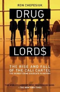 Drug Lords The Rise and Fall of the Cali Cartel the Worlds Most 