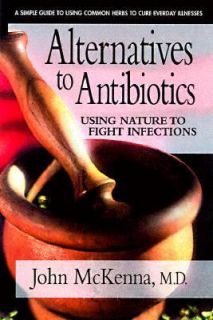 Natural Alternatives to Antibiotics Using Natures Pharmacy to Help 
