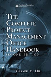 The Complete Project Management Office Handbook by Gerard M. Hill 2007 