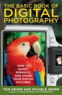 The Basic Book of Digital Photography How to Shoot, Enhance, and Share 
