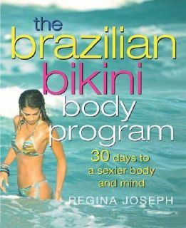 The Brazilian Bikini Body Program 30 Days to a Sexier Body and Mind by 