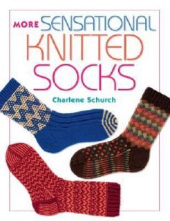 More Sensational Knitted Socks by Charlene Schurch 2007, Paperback 