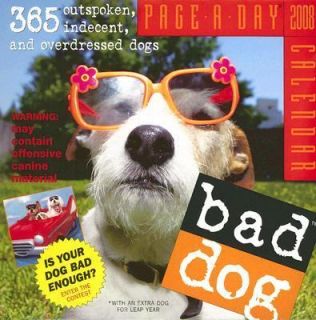 Bad Dog Page A Day Calendar 365 Outspoken, Indecent, and Overdressed 