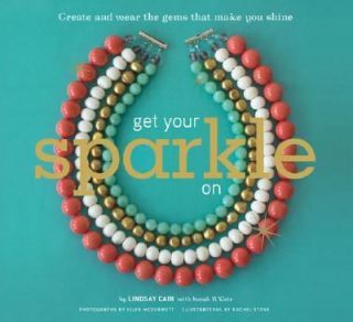 Get Your Sparkle On Create and Wear the Gems That Make You Shine by 
