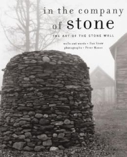 In the Company of Stone The Art of the Stone Wall by Daniel Snow 2001 