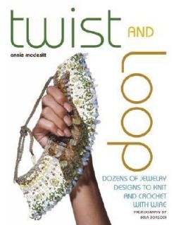 Twist and Loop Dozens of Jewelry Designs to Knit and Crochet with Wire 