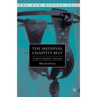 NEW The Medieval Chastity Belt   Classen, Albrecht