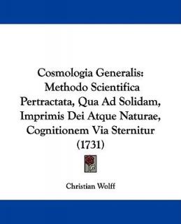 Cosmologia Generalis Methodo Scientifica Pertractata, Qua Ad Solidam 