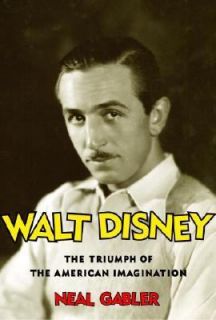 Walt Disney The Triumph of the American Imagination by Neal Gabler 