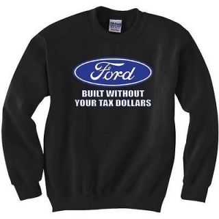New Ford Built Without Your Tax Dollars sweatshirt crewneck sweaters S 