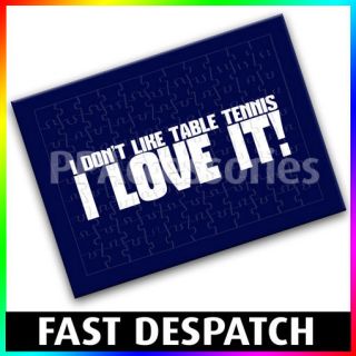 Dont Like Table Tennis I Love It Quality Jigsaw Puzzle 3 Sizes 