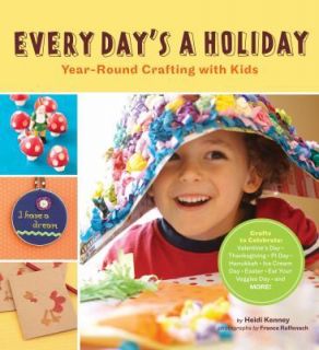 Every Days a Holiday  Year Round Crafting with Kids by Heidi Kenney 