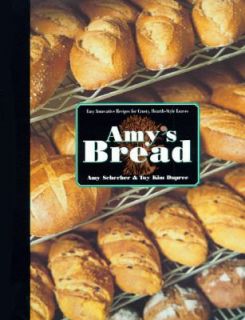 Amys Bread Easy Innovative Recipes for Crusty Hearth Style Loaves by 