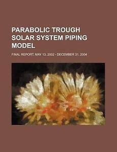 Parabolic trough solar system piping model final report, May 13, 2002 