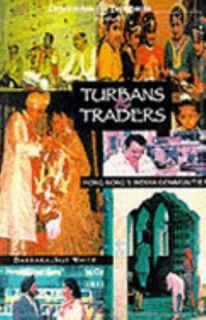 Turbans and Traders Hong Kongs Indian Communities by Barbara Sue 