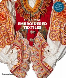 Embroidered Textiles A World Guide to Traditional Patterns by Sheila 
