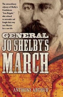 General Jo Shelbys March by Anthony Arthur 2010, Hardcover