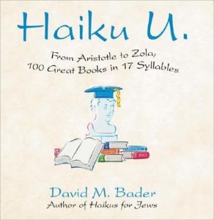 Haiku U From Aristotle to Zola, 100 Great Books in 17 Syllables by 
