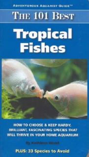   Species That Will Thrive in Your Home Aquarium by Kathleen Wood 2007