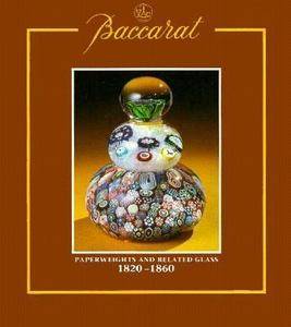 Baccarat Paperweights and Related Glass 1820 1860 by Paul Jokelson and 