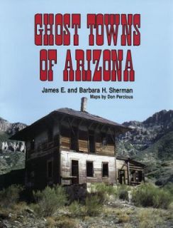Ghost Towns of Arizona by Barbara H. Sherman and James E. Sherman 1969 