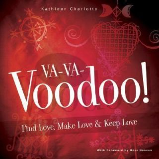 Va va voodoo Find Love, Make Love & Keep Love by Kathleen Charlotte 