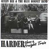Harder Than a Freight Train by Queen Bee, Blue Hornet Band CD, Jan 