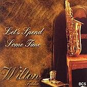  Spend Some Time by Wilton Felder CD, Apr 2006, BCS Records