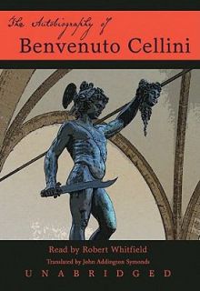 The Autobiography of Benvenuto Cellini by Benvenuto Cellini 2007, CD 