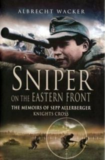 Sniper on the Eastern Front The Memoirs of Sepp Allerberger Knights 