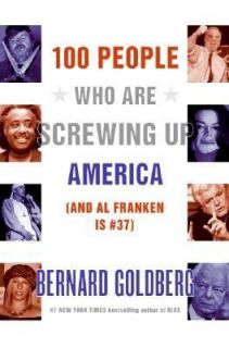   Who Are Screwing up America by Bernard Goldberg 2005, Hardcover