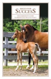 Breed for Success The Horsemans Guide to Producing Healthy Foals by 