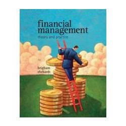 Financial Management Theory and Practice by Eugene F. Brigham and 