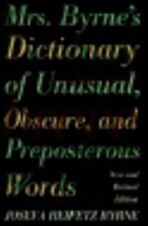 Mrs. Byrnes Dictionary of Unusual, Obscure, and Preposterous Words by 