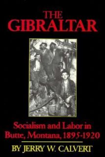 The Gibraltar Socialism and Labor in Butte, Montana, 1895 1920 by 