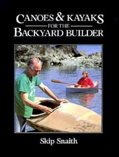 Canoes and Kayaks for the Backyard Builder by Skip Snaith 1988 