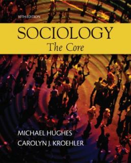 Sociology The Core by Carolyn J. Kroehler and Michael Hughes 2010 