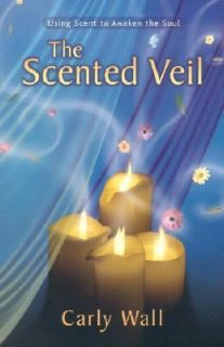   Using Scent to Awaken the Soul by Carly Wall 2002, Paperback