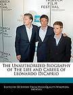 The Unauthorized Biography of The Life and Career of Leonardo DiCaprio 