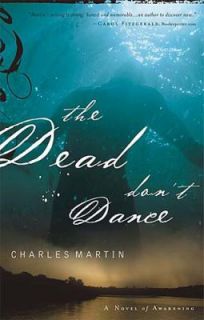 The Dead Dont Dance A Novel of Awakening by Charles Martin 2004 
