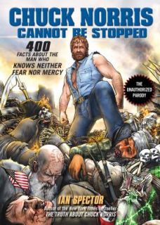 Chuck Norris Cannot Be Stopped 400 All New Facts about the Man Who 