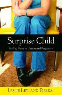 Surprise Child Finding Hope in Unexpected Pregnancy by Leslie Leyland 