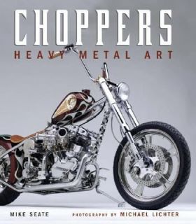 Choppers Heavy Metal Art by Mike Seate 2004, Hardcover