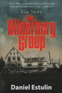   Story of the Bilderberg Group by Daniel Estulin 2007, Paperback